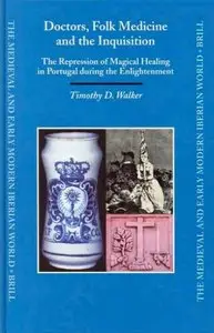 Doctors, Folk Medicine And The Inquisition: The Repression Of Magical Healing In Portugal During The Enlightenment (repost)