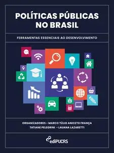 «Políticas públicas no Brasil: ferramentas essenciais ao desenvolvimento» by Lauana Rossetto Lazaretti, Marco Túlio Anic