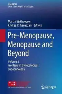 Pre-Menopause, Menopause and Beyond: Volume 5: Frontiers in Gynecological Endocrinology (ISGE Series)
