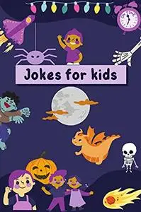 Jokes for kids: Over 300 Funny Jokes, Riddles , Halloween Jokes , Tongue Twisters And Knock-Knock Jokes For Kids.