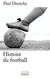 Paul Dietschy, "Histoire du football"