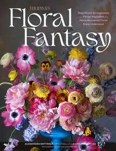 Tulipina's Floral Fantasy: Magnificent Arrangements and Design Inspiration from World-Renowned Florist Kiana Underwood