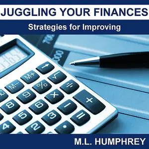 «Juggling Your Finances: Strategies for Improving» by M.L. Humphrey