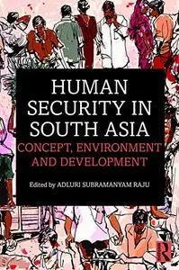 Human Security in South Asia: Concept, Environment and Development