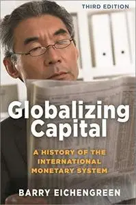 Globalizing Capital: A History of the International Monetary System, 3rd Edition