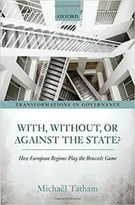With, Without, or Against the State?: How European Regions Play the Brussels Game