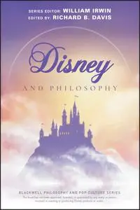 Disney and Philosophy: Truth, Trust, and a Little Bit of Pixie Dust (The Blackwell Philosophy and Pop Culture)