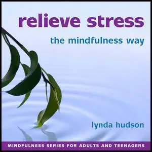 «Relieve Stress the Mindfulness Way» by Lynda Hudson