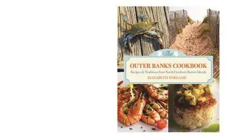 The Outer Banks Cookbook: Recipes & Traditions from North Carolina's Barrier Islands