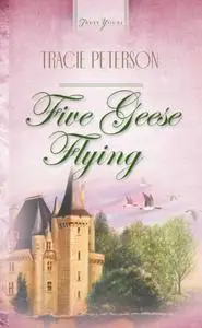 «Five Geese Flying» by Tracie Peterson