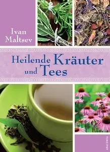 Heilende Kräuter und Tees (Anaconda Gesundheit und Wellness)