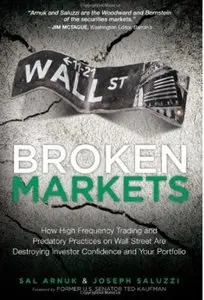 Broken Markets: How High Frequency Trading and Predatory Practices on Wall Street are Destroying Investor... (repost)