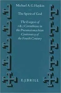 The Spirit of God: The Exegesis of 1 and 2 Corinthians in the Pneumatomachian Controversy of the Fourth Century