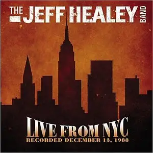 The Jeff Healey Band - Live From NYC: Recorded December 13, 1988 (2013)