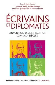 L. Badel, G. Ferragu, S. Jeannesson, R. Meltz, "Ecrivains et diplomates: L'invention d'une tradition. XIXe-XXIe siècles"