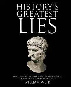 History's Greatest Lies: The Startling Truths Behind World Events our History Books Got Wrong (repost)