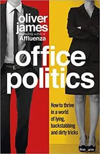Office Politics: How to Thrive in a World of Lying, Backstabbing and Dirty Tricks  (repost)