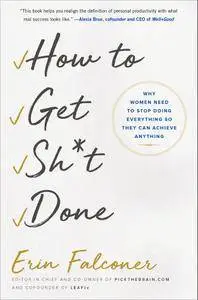How to Get Sh*t Done: Why Women Need to Stop Doing Everything so They Can Achieve Anything