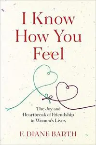 I Know How You Feel: The Joy and Heartbreak of Friendship in Women's Lives (Repost)