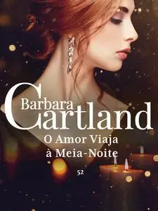 «52 O Amor Viaja à Meia Noite» by Barbara Cartland