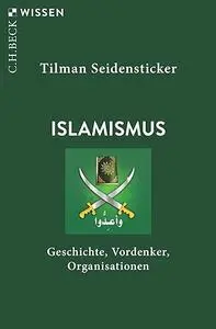 Islamismus: Geschichte, Vordenker, Organisationen