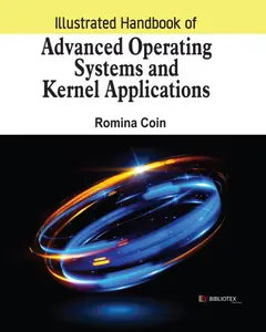 Illustrated Handbook of Advanced Operating Systems and Kernel Applications