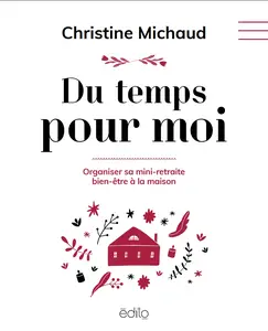 Christine Michaud, "Du temps pour moi : Organiser sa mini-retraite bien-être à la maison"