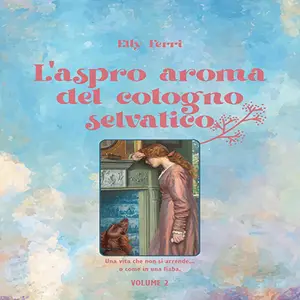 «L’aspro aroma del cotogno selvatico? L’aspro aroma del cotogno selvatico - Vol. 2» by Elly Ferri