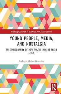 Young People, Media, and Nostalgia: An Ethnography of How Youth Imagine their Lives