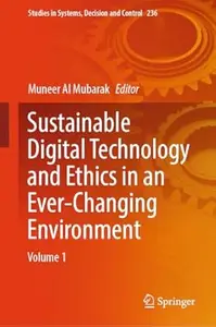 Sustainable Digital Technology and Ethics in an Ever-Changing Environment: Volume 1