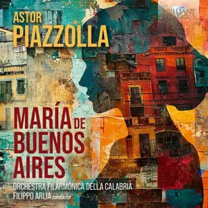 Orchestra Filarmonica Della Calabria, Filippo Arlia - Piazzolla: María de Buenos Aires (2025) [Official Digital Download]