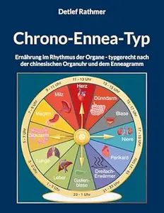 Chrono-Ennea-Typ: Ernährung im Rhythmus der Organe - typgerecht nach der chinesischen Organuhr und dem Enneagramm