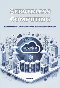 Serverless Computing: Redefining Cloud Solutions for the Modern Era