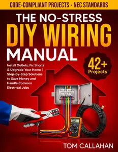 The No-Stress DIY Wiring Manual: 42+ Projects Backed by NEC Standards to Install Outlets, Fix Shorts & Upgrade Your Home