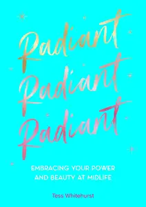 Radiant: Embracing Your Power and Beauty at Midlife