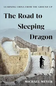 The Road to Sleeping Dragon: Learning China from the Ground Up