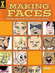 Making Faces: Drawing Expressions For Comics And Cartoons