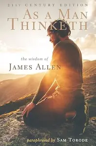 As a Man Thinketh: 21st Century Edition
