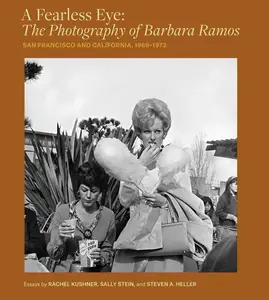 A Fearless Eye: The Photography of Barbara Ramos: San Francisco and California, 1969–1973