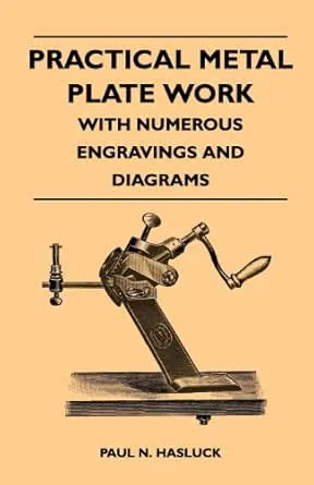 Practical Metal Plate Work - With Numerous Engravings and Diagrams
