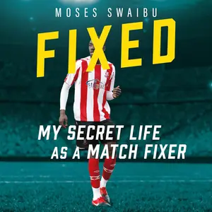 Fixed: My Secret Life as a Match Fixer