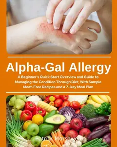 Alpha-Gal Allergy: A Beginner's Quick Start Overview and Guide to Managing the Condition Through Diet