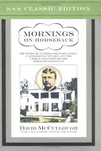 Mornings on Horseback: The Story of an Extraordinary Family, a Vanished Way of Life and the Unique Child Who Became Theodore Ro