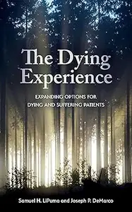 The Dying Experience: Expanding Options for Dying and Suffering Patients