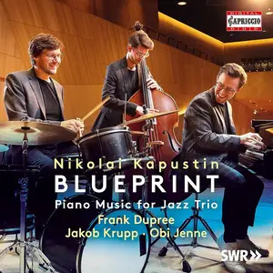 Frank Dupree, Jakob Krupp, Obi Jenne - Nikolai Kapustin: Blueprint - Piano Music for Jazz Trio (2022)
