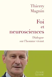 Thierry Magnin, "Foi et neurosciences : Dialogue sur l'homme vivant"