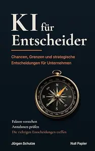KI für Entscheider: Chancen, Grenzen und strategische Entscheidungen für Unternehmen