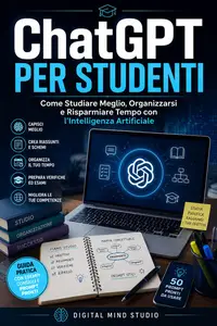 ChatGPT per Studenti: Come Studiare Meglio, Organizzarsi e Risparmiare Tempo con l’Intelligenza Artificiale