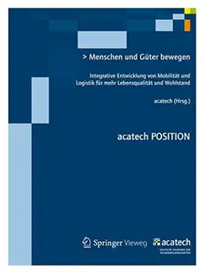 Menschen und Guter bewegen: Integrative Entwicklung von Mobilitat und Logistik fur mehr Lebensqualitat und Wohlstand