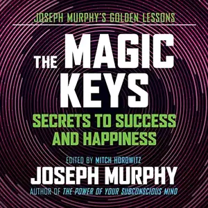 The Magic Keys: Secrets to Success and Happiness [Audiobook]